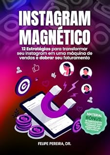Livro Instagram Magnético: 12 Estratégias para Transformar seu Instagram em uma Máquina de Vendas e Dobrar seu Faturamento
