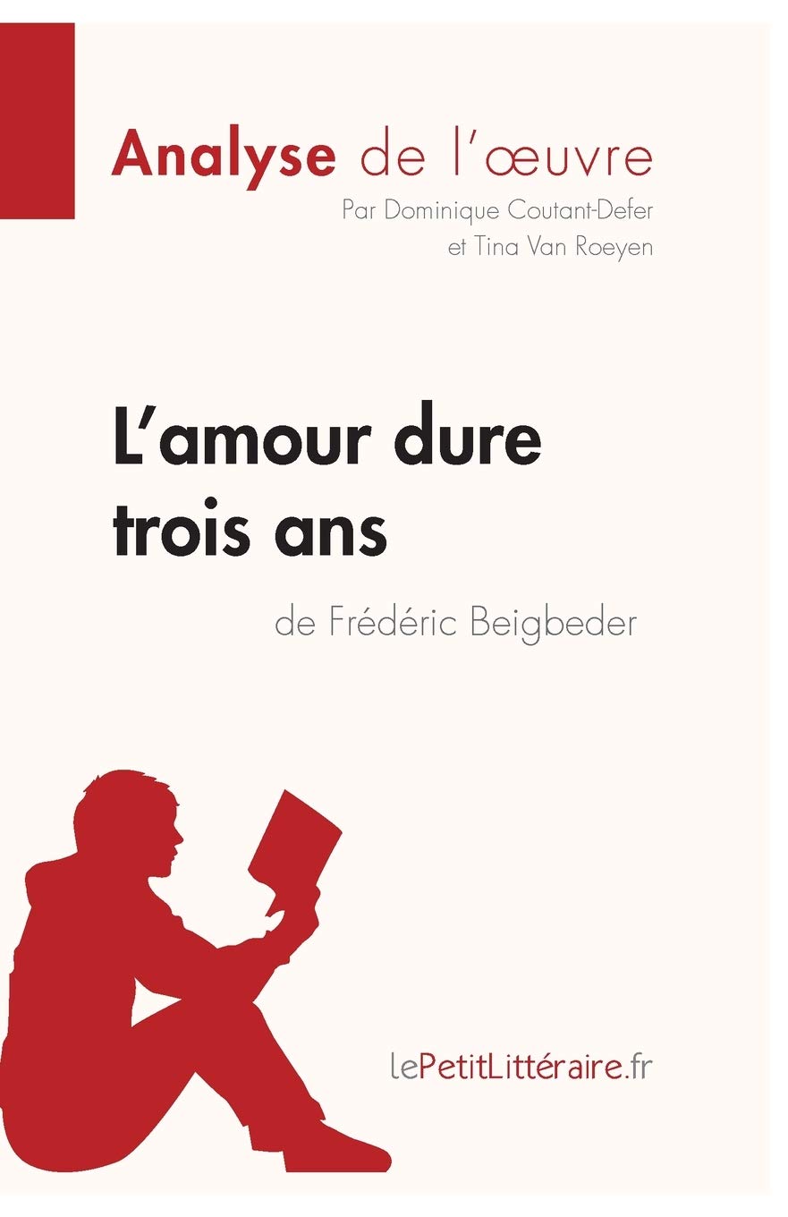 Amazon Com L Amour Dure Trois Ans De Frederic Beigbeder Analyse De L Oeuvre Comprendre La Litterature Avec Lepetitlitteraire Fr Fiche De Lecture French Edition Coutant Defer Dominique Van Roeyen Tina Lepetitlitteraire Books