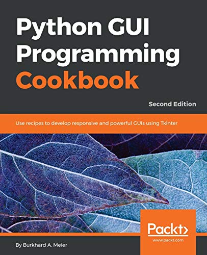 Python GUI Programming Cookbook: Use recipes to develop responsive and ...