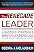 The Renegade Leader: 9 Success Strategies Driven Leaders Use to Ignite People, Performance & Profits by Debora J. McLaughlin