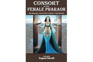 Consort of the Female Pharaoh: Hat-Shep-Sut, Senen-Mut and Egypt's 18th Dynasty