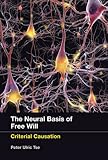 The Neural Basis of Free Will: Criterial Causation (MIT Press) cover