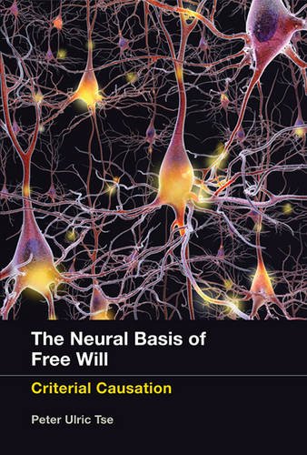 The Neural Basis of Free Will: Criterial Causation (MIT Press)