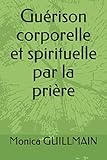 GUERISON CORPORELLE ET SPIRITUELLE PAR LA PRIERE (Anges, Archanges, guérisons, prières,foi, saints by 
