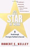 How to Be a Star at Work: 9 Breakthrough Strategies You Need to Succeed cover