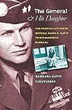 The General & His Daughter: The Wartime Letters of General James M. Gavin to his Daughter Barbara by Barbara Gavin Fauntleroy, Gayle Wurst