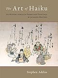 The Art of Haiku: Its History through Poems and Paintings by Japanese Masters by 