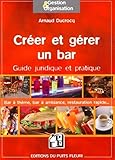 Créer et gérer un bar : Guide juridique et pratique by
