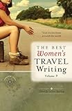 The Best Women's Travel Writing, Volume 9: True Stories from Around the World