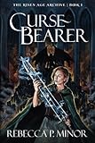 Curse Bearer (The Risen Age Archive) (Volume 1) by Rebecca P. Minor