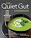 The Quiet Gut Cookbook: 135 Easy Low-FODMAP Recipes to Soothe Symptoms of IBS, IBD, and Celiac Disease