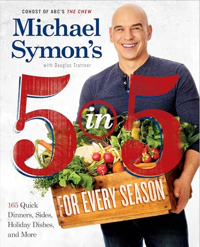 Michael Symon's 5 in 5 for Every Season: 165 Quick Dinners, Sides, Holiday Dish…