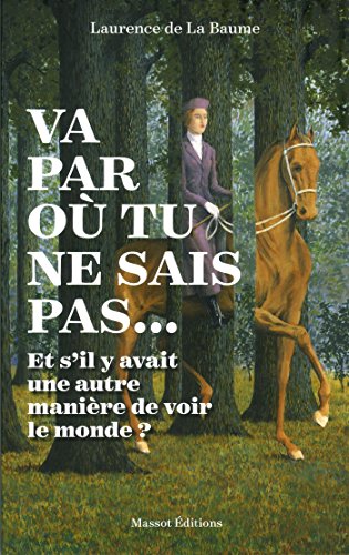 Va par où tu ne sais pas... : Et s'il y avait une autre manière de voir le monde ? by 