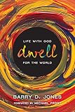 Dwell: Life with God for the World by Barry D. Jones, Michael Frost