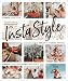 InstaStyle: Curate Your Life, Create Stunning Photos, and Elevate Your Instagram Influence