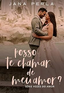 Livro Posso te chamar de Meu Amor? (Vozes do Amor Livro 3)