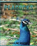 Peacock: Amazing Photos & Fun Facts Book About Peacock For Kids (Remember Me Series)
