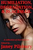 Humiliation, Degradation, Blackmail: A Collection of Short Stories