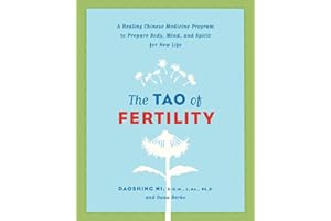 The Tao of Fertility: A Healing Chinese Medicine Program to Prepare Body, Mind, and Spirit for New Life