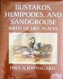 Bustards, Hemipodes, and Sandgrouse : Birds of Dry Places, Johnsgard, Paul A., 0198576986