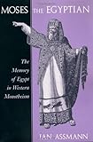 "Moses the Egyptian The Memory of Egypt in Western Monotheism" av J Assmann