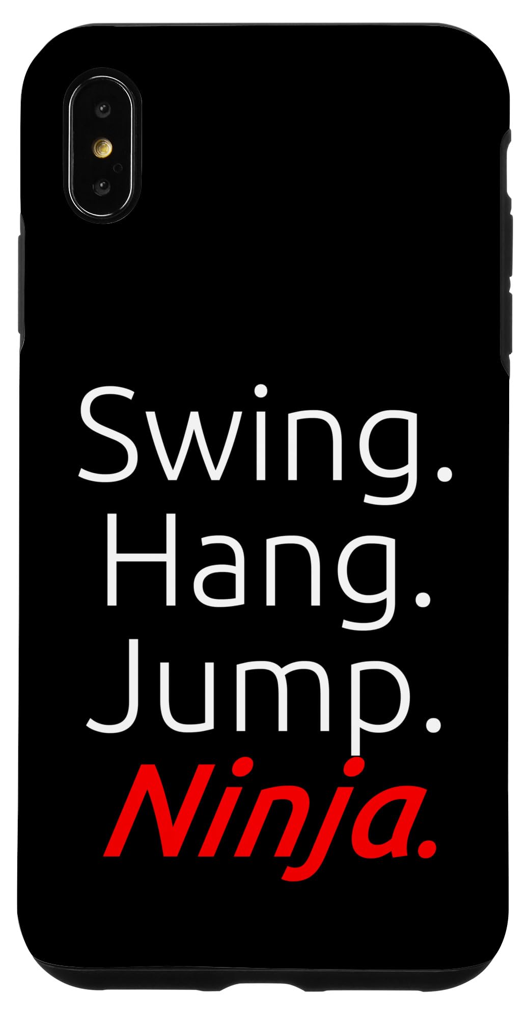 Swing. Hang. Jump. Ninja. Case for iPhone XS Max