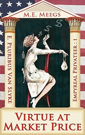 Amazon Com Virtue At Market Price A Saucy Tale Of Airborne Pirates And Sins Personified Empyreal Privateer Trilogy Book 1 Ebook Van Slyke E Pluribus Meegs M E Kindle Store