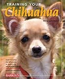 Training Your Chihuahua (Training Your Dog Series)