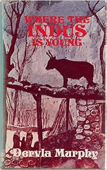 Where the Indus is young: A winter in Baltistan, by Dervla Murphy Where the Indus is young: A winter in Baltistan, by Dervla Murphy