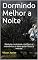 Livro Dormindo Melhor a Noite: Reduza o estresse, melhore a memória e o bem-estar físico e mental
