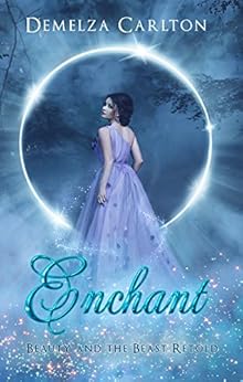 Enchant: Beauty and the Beast Retold (Romance a Medieval Fairytale Book 1) by [Carlton, Demelza]