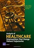 Analysis of Healthcare Interventions that Change Patient Trajectories, Bigelow, James H. and Fonkych, Kateryna, 0833038443