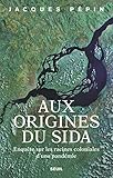 Aux origines du sida : Enquête sur les racines coloniales d'une pandémie by 