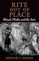 Rite out of Place: Ritual; Media; and the Arts