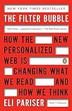 The Filter Bubble: How the New Personalized Web Is Changing What We Read and How We Think The Filter Bubble: How the New Personalized Web Is Changing What We Read and How We Think