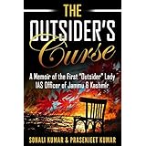 The Outsider’s Curse: A Memoir of the First “Outsider” Lady IAS Officer of Jammu &amp; Kashmir