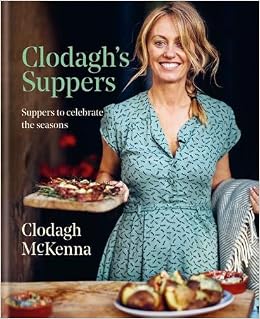 Clodagh's Suppers: Suppers to celebrate the seasons, by Clodagh McKenna Clodagh's Suppers: Suppers to celebrate the seasons, by Clodagh McKenna