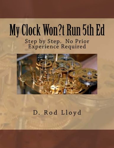 My Clock Won?t Run 4th Ed: Step by Step.  No Prior Experience Required
