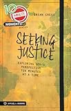 10 Minute Moments: Seeking Justice: Exploring God's Perspective Ten Minutes at a Time by 