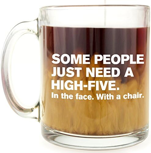 Funny Mug - Some people need a high five - 13 OZ Glass Coffee Mug - Gift for colleague, friend, BFF