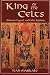 King of the Celts: Arthurian Legends and Celtic Tradition by Jean Markale