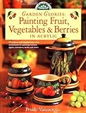 Garden Glories: Painting Fruit, Vegetables & Berries in Acrylic (Decorative Painting)