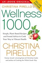 Christina Pirello's Wellness 1,000 Deluxe: Simple Plant-Based Recipes and Sound Advice to Cook Your Way To Vibrant Health