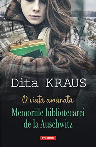 O Viata Amanata Memoriile Bibliotecarei De La Auschwitz Romanian Edition Dita Kraus 9789734681075 Amazon Com Books