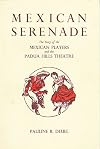 Mexican Serenade: The Story of the Mexican Players and the Padua Hills Theatre