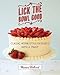 Lick the Bowl Good: Classic Home-Style Desserts with a Twist