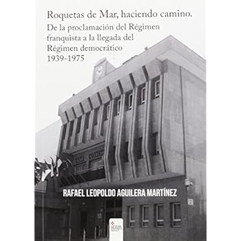 Roquetas de Mar, haciendo camino. De la proclamación del Régimen franquista a la llegada del Régimen democrático 1939-1975 Roquetas de Mar, haciendo camino. De la proclamación del Régimen franquista a la llegada del Régimen democrático 1939-1975