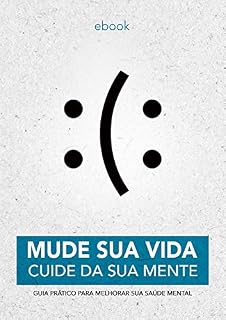 Livro Mude sua vida - Cuide da sua mente!: Guia prático para melhorar sua saúde mental