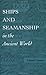 Ships and Seamanship in the Ancient World
