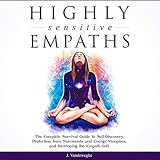 Highly Sensitive Empaths: The Complete Survival Guide to Self-Discovery, Protection from Narcissists by